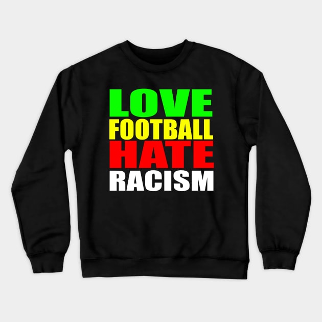 Love Football Hate Racism Crewneck Sweatshirt by RichieDuprey